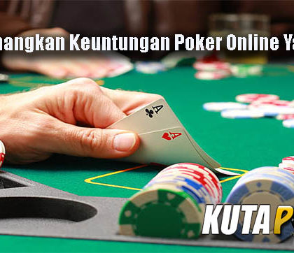 Cara Menangkan Keuntungan Poker Online Yang Tepat