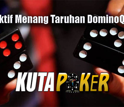 Tips Efektif Menang Taruhan DominoQQ Online