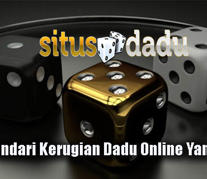 Trik Hindari Kerugian Dadu Online Yang Tepat