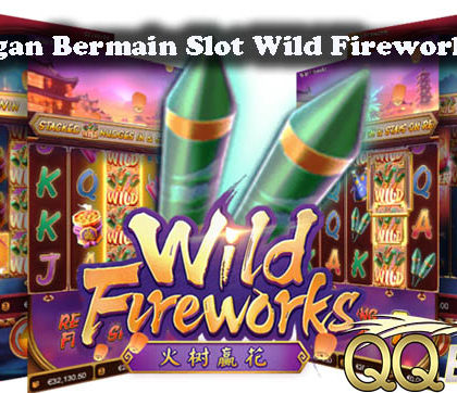 Keuntungan Bermain Slot Wild Fireworks Online