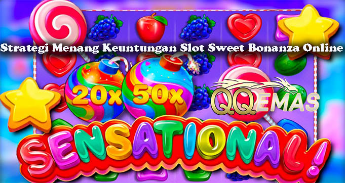 Strategi Menang Keuntungan Slot Sweet Bonanza Online