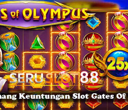 Tips Menang Keuntungan Slot Gates Of Olympus