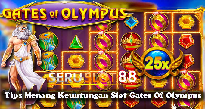 Tips Menang Keuntungan Slot Gates Of Olympus